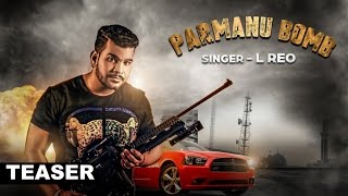 Watch Latest Punjabi Songs || Parmanu Bomb || L Reo || Teaser || Upcoming Song Video