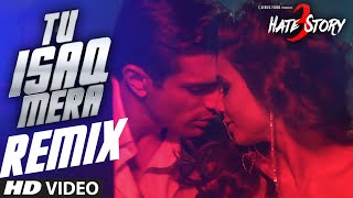 Watch TU ISAQ MERA (Remix Video Song) | HATE STORY 3 Songs | Ft. Daisy Shah | Neha Kakkar, URL, Meet Bros Video