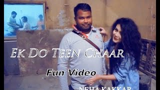 Watch Ek Do Teen Chaar (Fun Video) Neha Kakkar - Ek Paheli LEELA Video