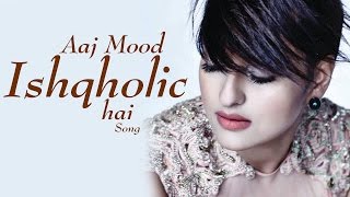 Watch 'Aaj Mood Ishqholic Hai' Sonakshi Sinha's FIRST SINGLE VIDEO SONG RELEASES Video