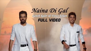 Watch Kanth Kaler & Firoz Khan - Naina Di Gal | Latest Punjabi Song 2015 Video