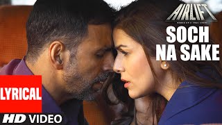 Watch SOCH NA SAKE Video Song (LYRICS) | AIRLIFT | Akshay Kumar, Nimrat Kaur Video
