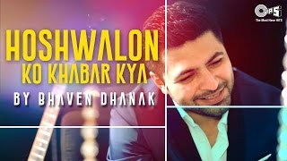 Watch Hoshwalon Ko Khabar Kya by Bhaven Dhanak | Song Cover | Jagjit Singh's Ghazal Video
