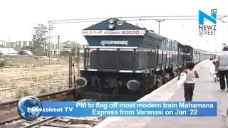 Watch PM to flag off most modern train Mahamana Express from Varanasi on Jan. 22 Video