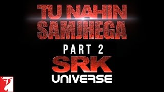 Watch Tu Nahin Samjhega Part 2 - SRK Universe - FAN | Shah Rukh Khan Video