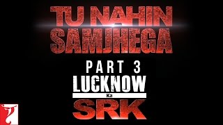 Watch Tu Nahin Samjhega Part 3 - Lucknow Ka SRK - FAN | Shah Rukh Khan Video