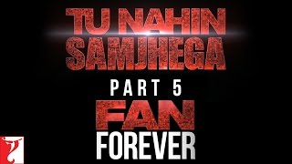 Watch Tu Nahin Samjhega Part 5 - Fan Forever - FAN | Shah Rukh Khan Video