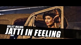 Watch New Punjabi Songs || Jatti In Feeling || Baljit Malwa || Official Video Video