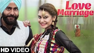Watch Latest Punjabi Songs || Love Marriage || Jageer Singh Ft. Harp Farmer Video