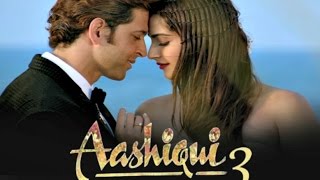 Watch Aashiqui 3 2016 | Hrithik Roshan | Sonam Kapoor | Shraddha Kapoor Video