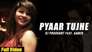 Watch Latest Punjabi Songs | Pyaar Tujhe | DJ Prashant Ft.Aamir Meer Video