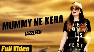Watch New Punjabi Songs || Mummy Ne Keha || Jazzleen Baby || Official Video Video