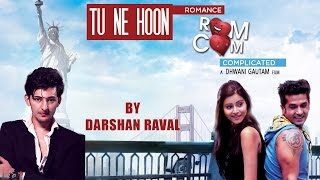 Watch Tu Ne Hoon | Darshan Raval | Gujarati Songs | Romance Complicated Video