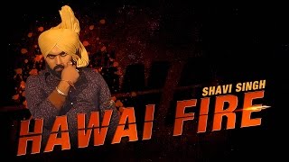 Watch Latest Punjabi Songs | Hawai Fire | Shavi Singh | Official Video Video