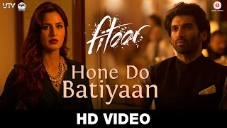 Watch Hone Do Batiyaan Song - Fitoor (2016) | Nandini Srikar & Zeb Bangash | Aditya Roy Kapur & Katrina Kaif Video
