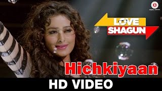 Watch Hichkiyaan Song - Love Shagun (2016) | Aditi Singh Sharma, Bob | Anuj Sachdeva, Nidhi Subbaiah Video