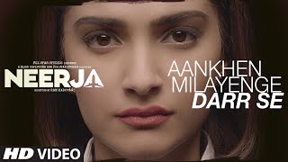 Watch AANKHEIN MILAYENGE DARR SE Song | NEERJA | Sonam Kapoor | Prasoon Joshi Video