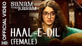 Watch Haal-E-Dil (Female) Official Video Song | Sanam Teri Kasam | Harshvardhan, Mawra | Himesh Reshammiya Video