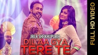 Watch New Punjabi Songs || DIL AA GYA TERE TE  || Jaila Shekhupuria Video
