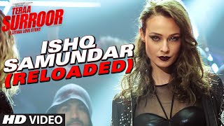 Watch ISHQ SAMUNDAR (RELOADED) Video Song | Teraa Surroor | Himesh Reshammiya, Farah Karimaee, Tereza Video