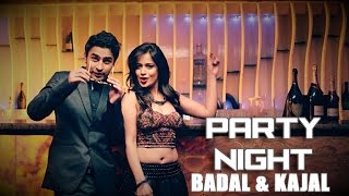 Watch Latest Punjabi Song || Party Night || Badal & Kajal Video