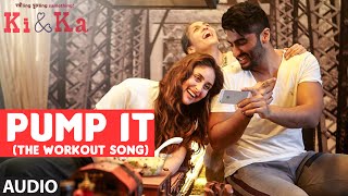 Watch PUMP IT (THE WORKOUT SONG) Full Song (Audio) | KI & KA | Arjun Kapoor, Kareena Kapoor Video