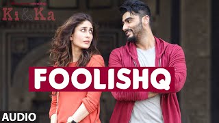 Watch FOOLISHQ Full Song (Audio) | KI & KA | Arjun Kapoor, Kareena Kapoor | Armaan Malik, Shreya Ghoshal Video