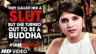 Watch They Called Her A Slut But She Turned Out To Be A Buddha #IamBuddha Video