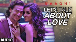 Watch Let's Talk About Love Full Song - BAAGHI - Tiger Shroff, Shraddha Kapoor-| RAFTAAR, NEHA KAKKAR Video