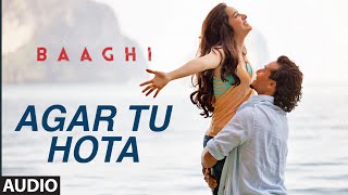 Watch Agar Tu Hota Full Song - BAAGHI - Tiger Shroff, Shraddha Kapoor - Ankit Tiwari Video