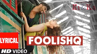 Watch FOOLISHQ Lyrical Video Song - KI & KA - Arjun Kapoor, Kareena Kapoor - Armaan Malik, Shreya Ghoshal Video