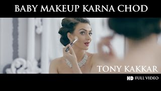 Watch Baby Makeup Karna Chod - Tony Kakkar - Full HD VIDEO Video