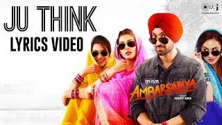 Watch Ju Think Lyrics Video - Ambarsariya - Punjabi Songs 2016 - Diljit Dosanjh, Navneet, Monica Video