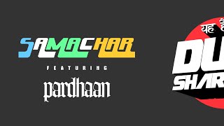 Watch Dub Sharma - SAMACHAR feat. PARDHAAN -Audio- Samachar Video