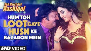 Watch Hum Toh Loot Gaye Husn Ke Bazaron Mein Video Song | Yeh Kaisi Hai Aashiqui Video