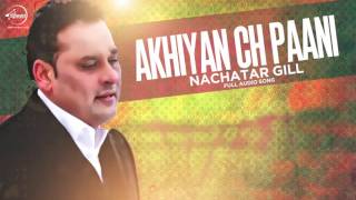 Watch Akhiyan Ch Paani (Full Audio) - Nachatar Gill - Latest Punjabi Song 2016 Video