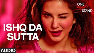 Watch ISHQ DA SUTTA Full Song - ONE NIGHT STAND - Sunny Leone, Tanuj Virwani - Meet Bros Video