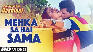 Watch Mehka Sa Hai Sama Video Song - Yeh Kaisi Hai Aashiqui Video