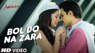 Watch BOL DO NA ZARA Video Song - Azhar - Emraan Hashmi, Nargis Fakhri - Armaan Malik, Amaal Mallik Video