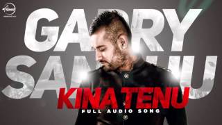 Watch Kina Tenu - Garry Sandhu - Full Audio Song Video