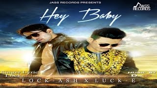 Watch New Punjabi Songs 2016 - Hey Baby - Lock Ash - Latest Punjabi Song 2016 Video