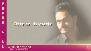 Watch Wakho Wakh (Full Audio)  Lyrical Video  Prabh Gill  Channo Kamli Yaar Di Video