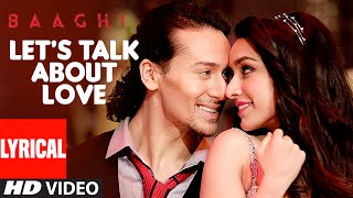 Watch LET'S TALK ABOUT LOVE Lyrical Video - BAAGHI - Tiger Shroff, Shraddha Kapoor - RAFTAAR, NEHA KAKKAR Video