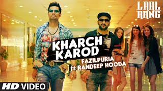 Watch Kharch Karod Starring Randeep Hooda, Fazilpuria - LAAL RANG Video