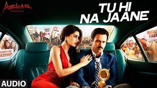 Watch Tu Hi Na Jaane Full Song  Azhar  Emraan Hashmi, Nargis Fakhri, Prachi Desai Video