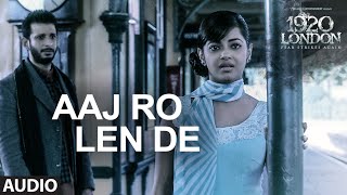 Watch Aaj Ro Len De Full Song  1920 LONDON  Sharman Joshi, Meera Chopra Shaarib and Toshi Video