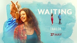 Watch WAITING: Official Trailer - Naseeruddin Shah, Kalki Koechlin - Releasing 27 May Video