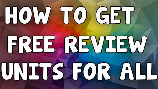 Watch How To Get Free Review Units For All Video