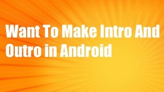 Watch [Hindi] How To Make Intros And Outros In Android (2016) Video