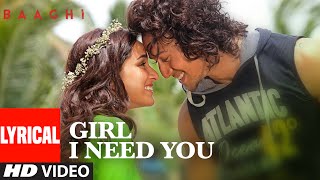 Watch Girl I Need You Lyrical  BAAGHI  Tiger, Shraddha  Arijit Singh, Meet Bros, Roach Killa, Khushboo Video